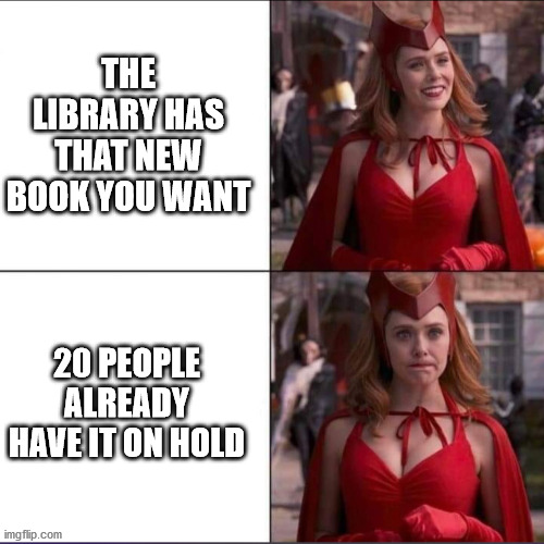 WandaVision meme showing happy Wanda with text "The library has that new book you want" and frustrated Wanda with text "20 people already have it on hold."